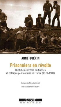 Prisonniers en révolte - quotidien carcéral, mutineries et politique pénitentiaire en France (1970-1980)