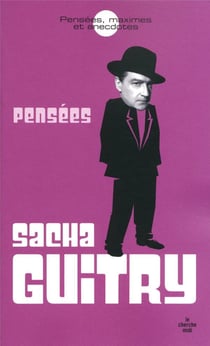 Sacha Guitry - Pensées, maximes et anecdotes