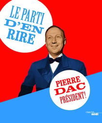 Le parti d'en rire - Pierre Dac président !