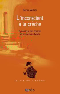 L'inconscient a la creche - dynamique des equipes et accueil des bebes