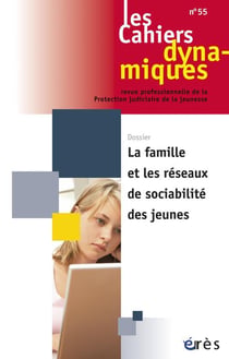 Les cahiers dynamiques n.55 : la famille et les réseaux de sociabilité des jeunes