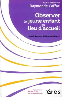 Recueil d'articles de l'institut pikler Tome 3 - observer le jeune enfant en lieu d'accueil