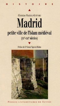 Madrid - petite ville de l'islam médiéval (IXe - XXIe siècle)
