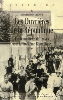Les ouvrières de la République - les bonnetières de Troyes sous la Troisième République