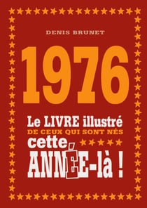 1976 - le livre illustré de ceux qui sont nés cette année-là !