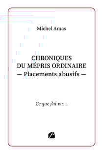 Chroniques du mépris ordinaire ? Placements abusifs : Ce que j'ai vu...