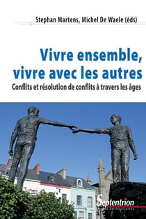 Vivre ensemble, vivre avec les autres : Conflits et résolution de conflits à travers les âges