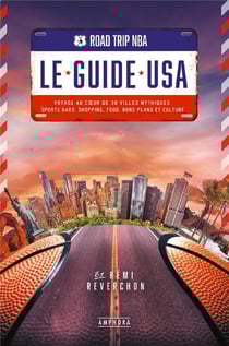 Road trip NBA : le guide USA - voyage au coeur de 30 villes mythiques : sports bars, shopping, food, bons plans et culture
