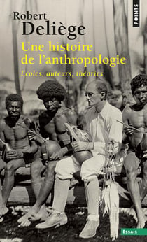 Une histoire de l'anthropologie : Écoles, auteurs, théories