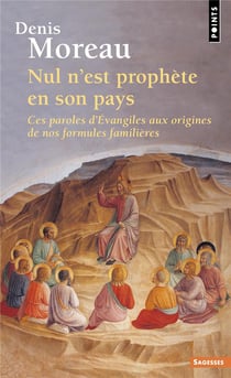 Nul n'est prophète en son pays : ces paroles d'Evangiles aux origines de nos formules familières