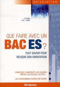 Que faire avec un Bac ES ? tout savoir pour réussir son orientation (10e édition)