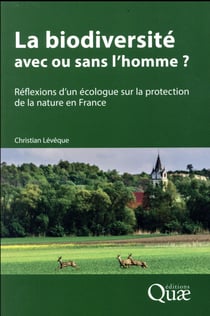 La biodiversité : avec ou sans l'homme ? réflexions d'un écologue sur la protection de la nature en France (édition 2017)