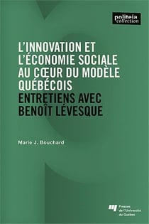 L'innovation et l'économie sociale au coeur du modèle québécois : entretiens avec Benoît Lévesque