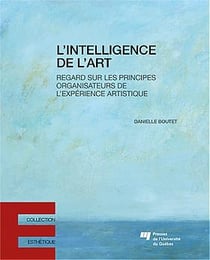 L'intelligence de l'art : regard sur les principes organisateurs de l'expérience artistique
