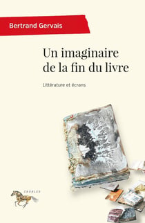 Un imaginaire de la fin du livre : Littérature et écrans