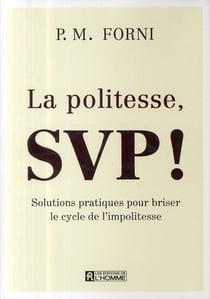La politesse, SVP ! solutions pratiques pour briser le cycle de l'impolitesse