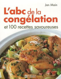 L'abc de la congelation et 100 recettes savoureuses