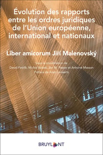 Évolution des rapports entre les ordres juridiques de l'Union européenne, international et nationaux - liber amicorum Jiri Malenovsky