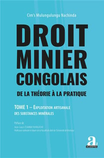 Droit minier congolais Tome 1 : de la théorie à la pratique, exploitation artisanale des substances