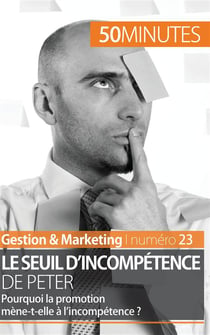 Le seuil d'incompétence de Peter : pourquoi la promotion mène-t-elle à l'incompétence ?