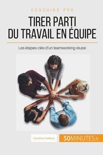 Comment devenir un as du teamworking ? les conditions pour un bon travail d'équipe