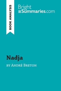 Nadja by andre breton (book analysis) : detailed summary, analysis and reading guide