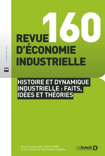 Revue d'économie industrielle 2017/4 - 160 - Histoire et dynamique industrielle : faits, idées et th