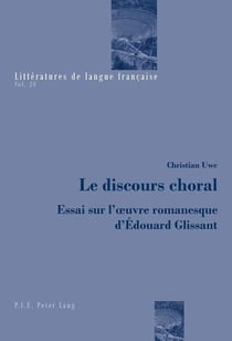 Le discours choral : Essai sur l'oeuvre romanesque d'Édouard Glissant
