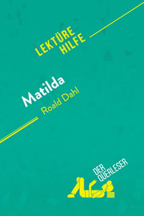 Matilda von Roald Dahl (Lektürehilfe) : Detaillierte Zusammenfassung, Personenanalyse und Interpretation