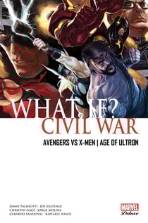 What if ? Tome 1 : Civil War - Avengers VS X-Men - age of Ultron
