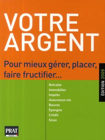 Votre argent - pour mieux gérer, placer, faire fructifier (édition 2009)