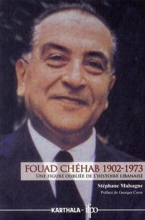 Fouad Chéhab (1902-1973). Une figure oubliée de l'histoire libanaise