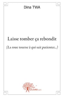 Laisse tomber ça rebondit - la roue tourne à qui sait patienter...