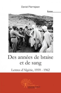 Des annees de braise et de sang - lettres d algerie, 1959-1962