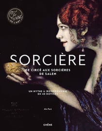 Sorcière, de Circé aux sorcières de Salem - un mythe à (re)découvrir en 40 notices