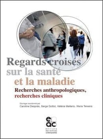 Regards croises sur la sante et la maladie - recherches anthropologiques, recherches cliniques