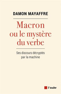Macron ou le mystère du verbe - ses discours décryptés par la machine