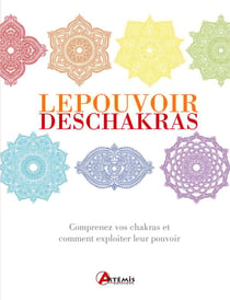 Le pouvoir des chakras : comprenez vos chakras et comment exploiter leur pouvoir