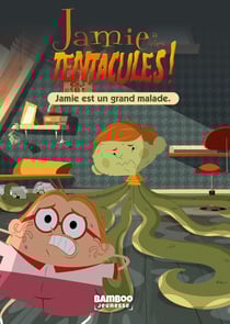 Jamie a des tentacules ! Tome 1 : Jamie est un grand malade