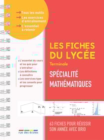 Les fiches du lycée : Spécialité mathématiques : Terminale - 63 fiches pour réussir son année avec brio