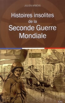 Histoires insolites de la seconde guerre mondiale