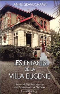 Les enfants de la villa eugénie - secrets de famille et passions dans les tourments de l'histoire