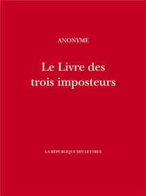 Le livre des trois imposteurs :Moïse, Jésus-Christ, Mahomet