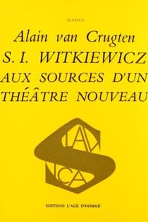 S.i witkiewicz aux sources d'un theatre nouveau