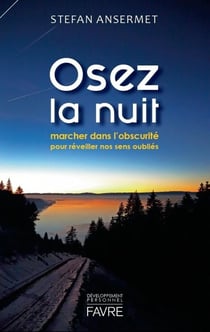 Osez la nuit - marcher dans l'obscurité pour réveiller nos sens oubliés