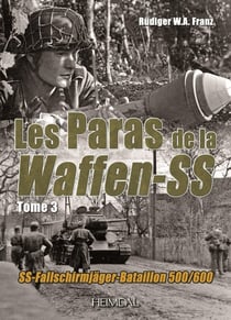 Les paras de la Waffen-SS Tome 3 : SS-Fallschirmjäger-Bataillon 500/600