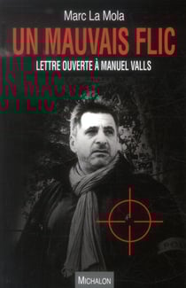 Un mauvais flic - lettre ouverte à manuel valls