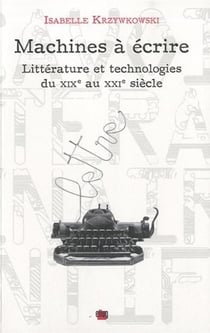 Machines à écrire - littérature et technologies du XIX au XXI siècle