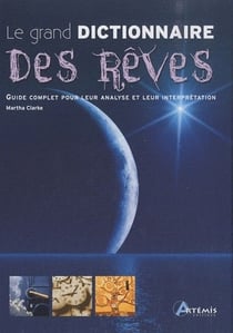 Le grand dictionnaire des rêves - guide complet pour leur analyse et leur interprétation