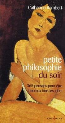 Petite philosophie du soir - 365 pensées positives pour etre heureux tous les jours